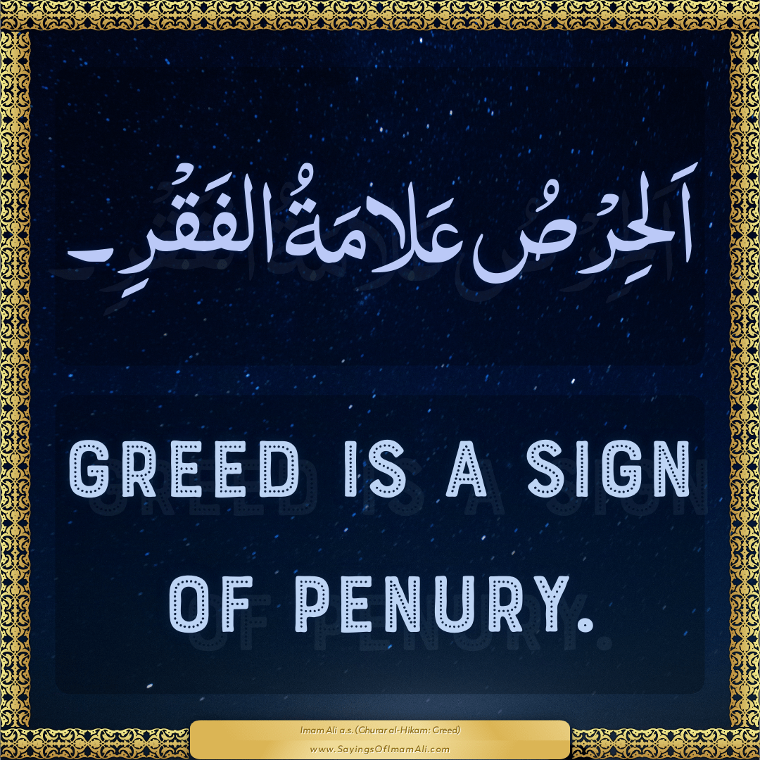 Greed is a sign of penury.